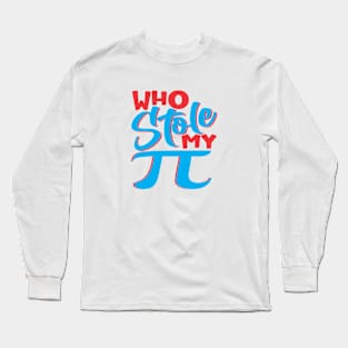 Who stole My PI Long Sleeve T-Shirt